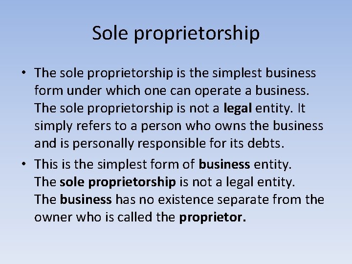 Sole proprietorship • The sole proprietorship is the simplest business form under which one