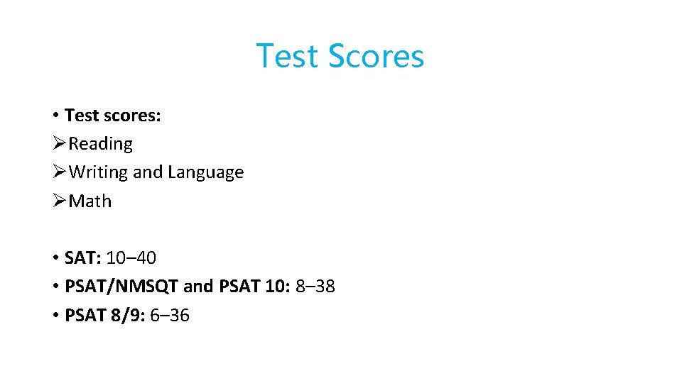 Test Scores • Test scores: ØReading ØWriting and Language ØMath • SAT: 10– 40