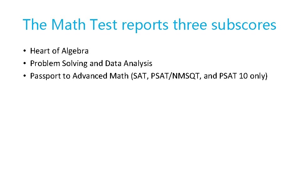 The Math Test reports three subscores • Heart of Algebra • Problem Solving and The Math Test reports three subscores • Heart of Algebra • Problem Solving and
