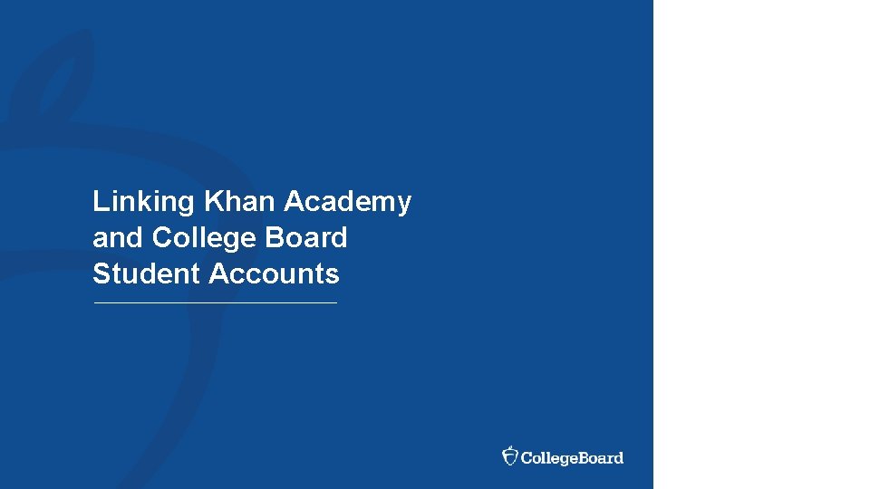 Linking Khan Academy and College Board Student Accounts Linking Khan Academy and College Board Student Accounts