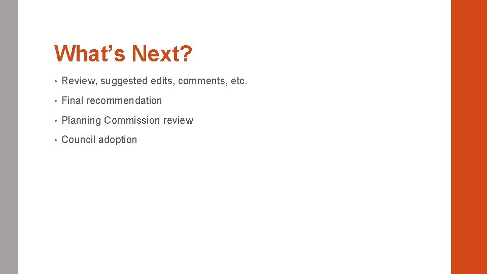 What’s Next? • Review, suggested edits, comments, etc. • Final recommendation • Planning Commission