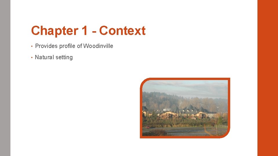 Chapter 1 - Context • Provides profile of Woodinville • Natural setting 