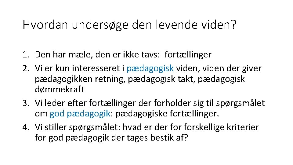 Hvordan undersøge den levende viden? 1. Den har mæle, den er ikke tavs: fortællinger