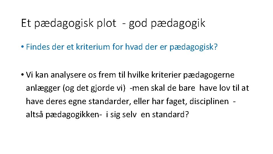 Et pædagogisk plot - god pædagogik • Findes der et kriterium for hvad der