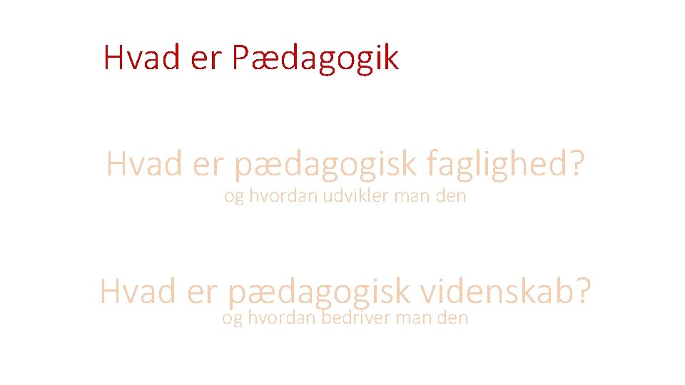 Hvad er Pædagogik Hvad er pædagogisk faglighed? og hvordan udvikler man den Hvad er