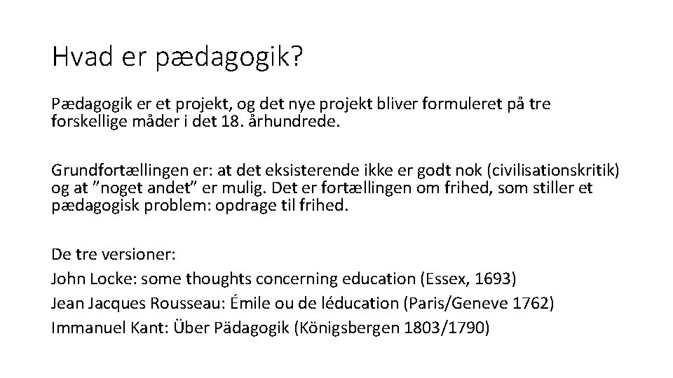 Hvad er pædagogik? Pædagogik er et projekt, og det nye projekt bliver formuleret på