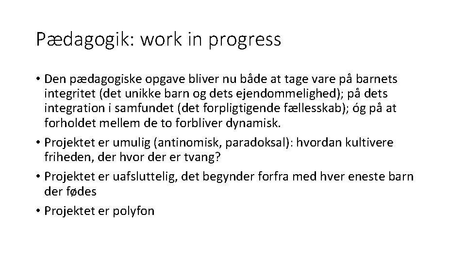 Pædagogik: work in progress • Den pædagogiske opgave bliver nu både at tage vare