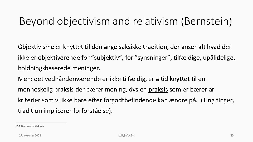 Beyond objectivism and relativism (Bernstein) Objektivisme er knyttet til den angelsaksiske tradition, der anser