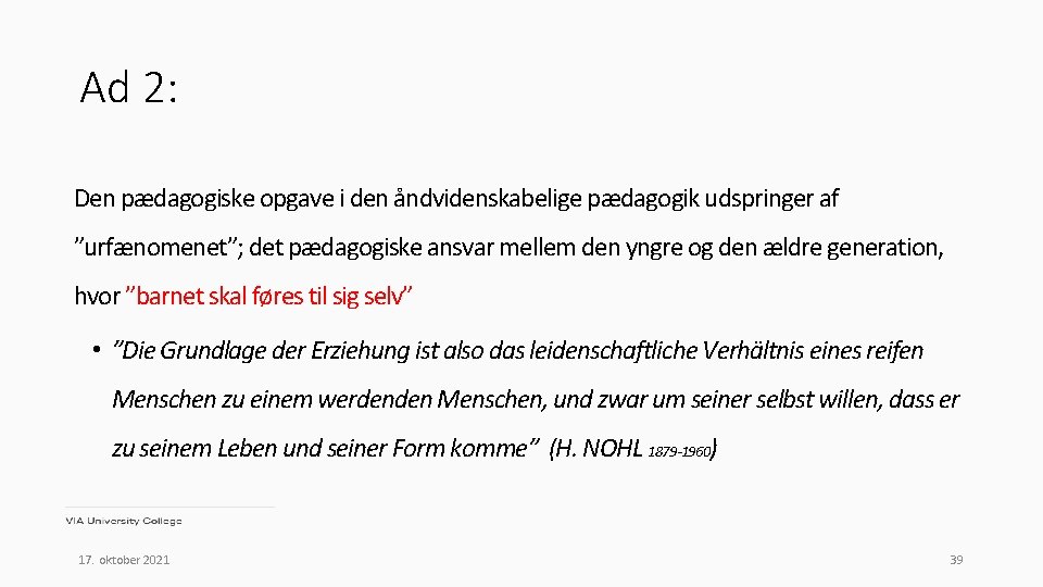 Ad 2: Den pædagogiske opgave i den åndvidenskabelige pædagogik udspringer af ”urfænomenet”; det pædagogiske