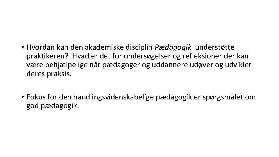  • Hvordan kan den akademiske disciplin Pædagogik understøtte praktikeren? Hvad er det for