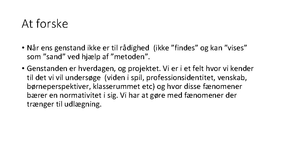 At forske • Når ens genstand ikke er til rådighed (ikke ”findes” og kan