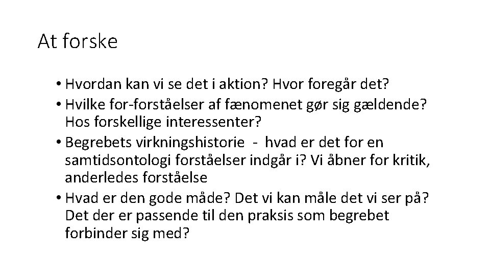 At forske • Hvordan kan vi se det i aktion? Hvor foregår det? •