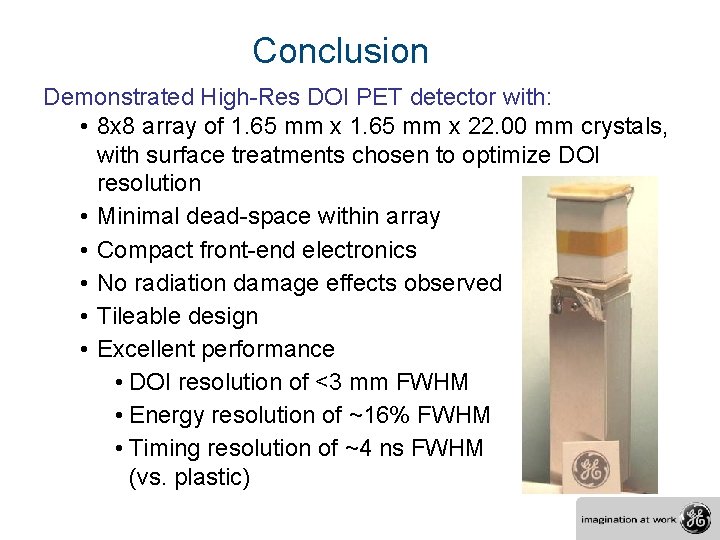 Conclusion Demonstrated High-Res DOI PET detector with: • 8 x 8 array of 1.