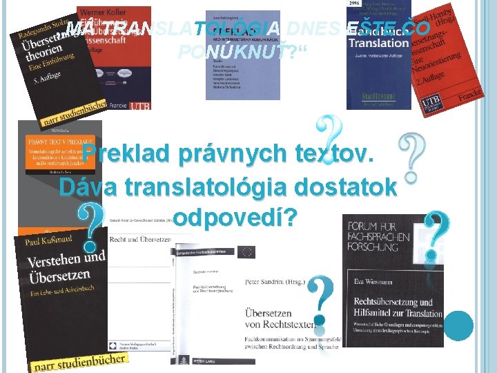 „MÁ TRANSLATOLÓGIA DNES EŠTE ČO PONÚKNUŤ? “ Preklad právnych textov Dáva translatológia dostatok odpovedí?