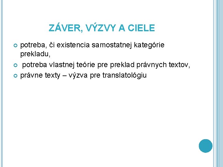 ZÁVER, VÝZVY A CIELE potreba, či existencia samostatnej kategórie prekladu, potreba vlastnej teórie preklad