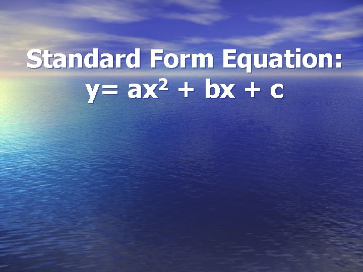 Standard Form Equation: 2 y= ax + bx + c 