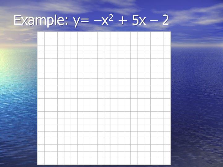 Example: y= 2 –x + 5 x – 2 