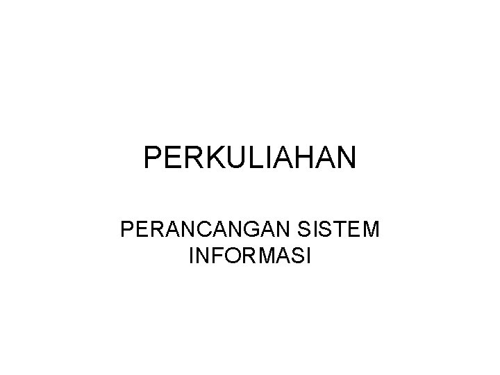 PERKULIAHAN PERANCANGAN SISTEM INFORMASI 