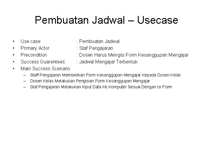 Pembuatan Jadwal – Usecase • • • Use case Primary Actor Precondition Success Guarentees