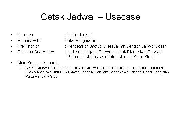 Cetak Jadwal – Usecase • • Use case Primary Actor Precondition Success Guarentees •