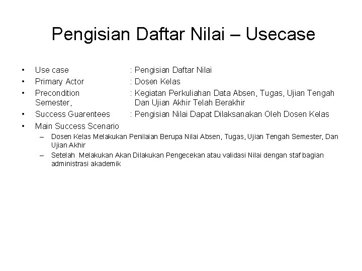 Pengisian Daftar Nilai – Usecase • • • Use case Primary Actor Precondition Semester,