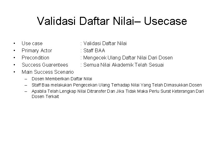 Validasi Daftar Nilai– Usecase • • • Use case Primary Actor Precondition Success Guarentees