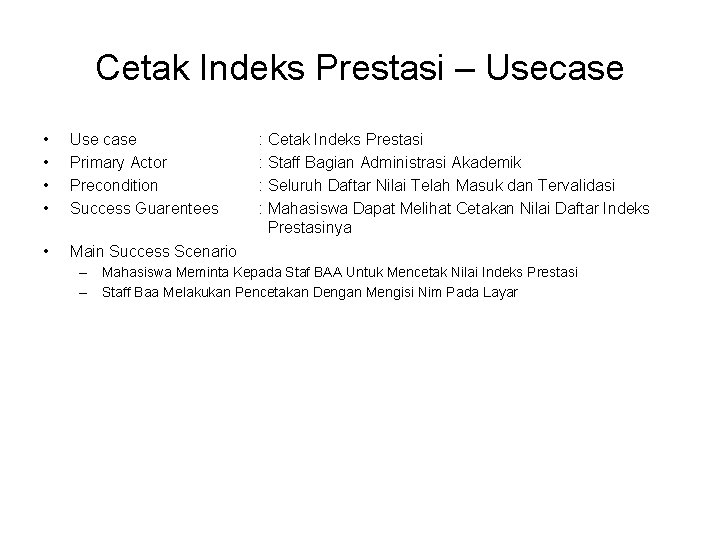 Cetak Indeks Prestasi – Usecase • • Use case Primary Actor Precondition Success Guarentees