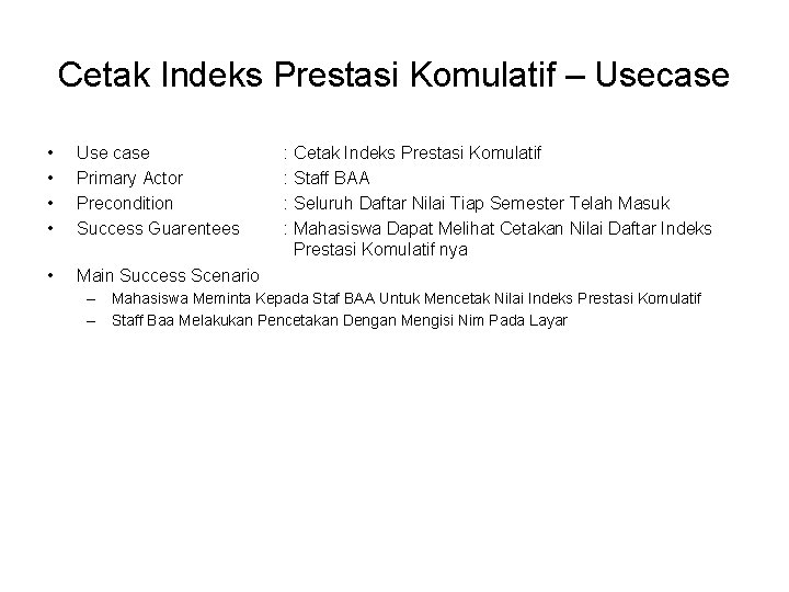 Cetak Indeks Prestasi Komulatif – Usecase • • Use case Primary Actor Precondition Success