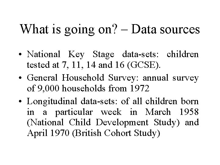 What is going on? – Data sources • National Key Stage data-sets: children tested
