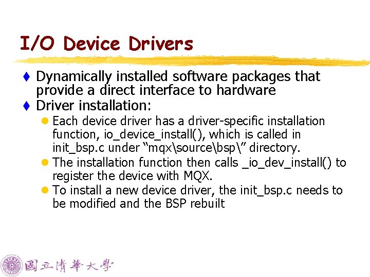 I/O Device Drivers Dynamically installed software packages that provide a direct interface to hardware