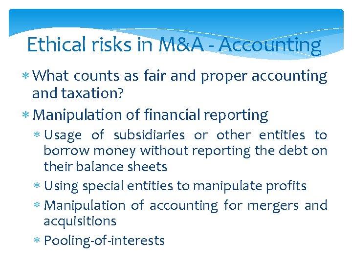 Ethical risks in M&A - Accounting What counts as fair and proper accounting and