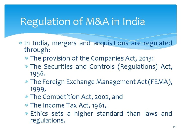Regulation of M&A in India In India, mergers and acquisitions are regulated through: The