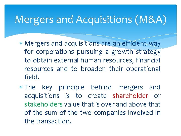 Mergers and Acquisitions (M&A) Mergers and acquisitions are an efficient way for corporations pursuing