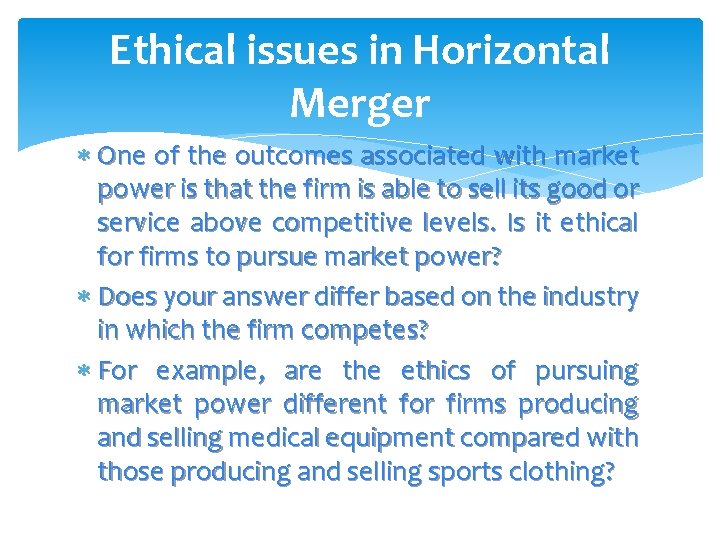 Ethical issues in Horizontal Merger One of the outcomes associated with market power is