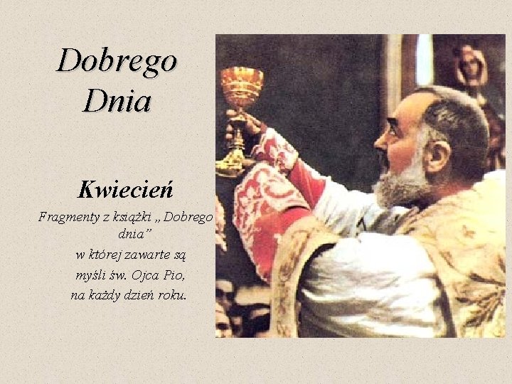 Dobrego Dnia Kwiecień Fragmenty z książki „Dobrego dnia” w której zawarte są myśli św.