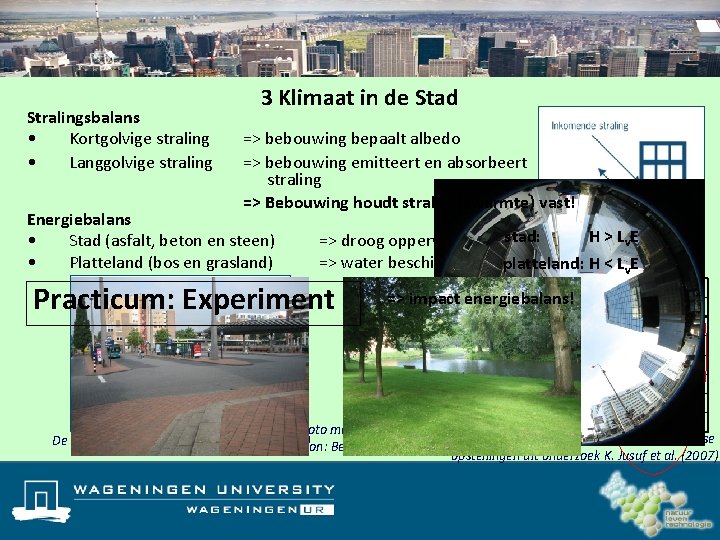 Stralingsbalans • Kortgolvige straling • Langgolvige straling 3 Klimaat in de Stad => bebouwing