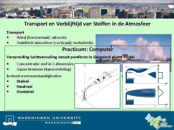 Transport en Verblijftijd van Stoffen in de Atmosfeer Transport • Wind (horizontaal): advectie •