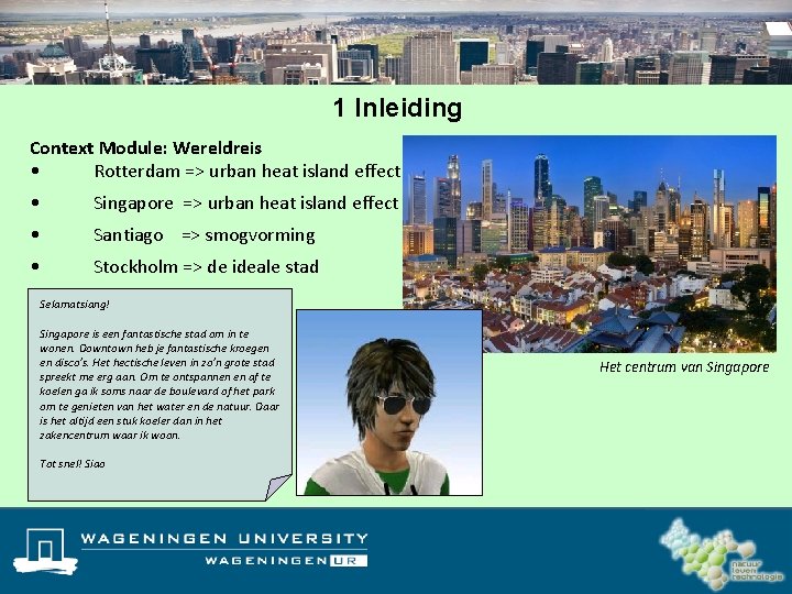 1 Inleiding Context Module: Wereldreis • Rotterdam => urban heat island effect • Singapore