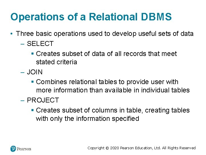 Operations of a Relational DBMS • Three basic operations used to develop useful sets