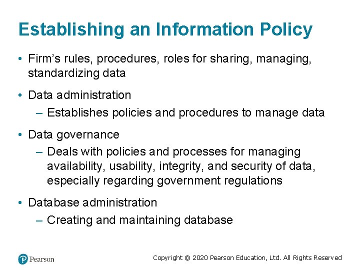 Establishing an Information Policy • Firm’s rules, procedures, roles for sharing, managing, standardizing data