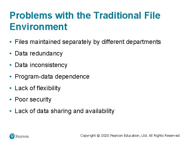 Problems with the Traditional File Environment • Files maintained separately by different departments •