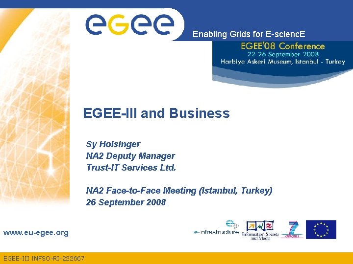Enabling Grids for E-scienc. E EGEE-III and Business Sy Holsinger NA 2 Deputy Manager