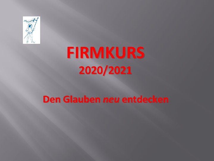 FIRMKURS 2020/2021 Den Glauben neu entdecken 