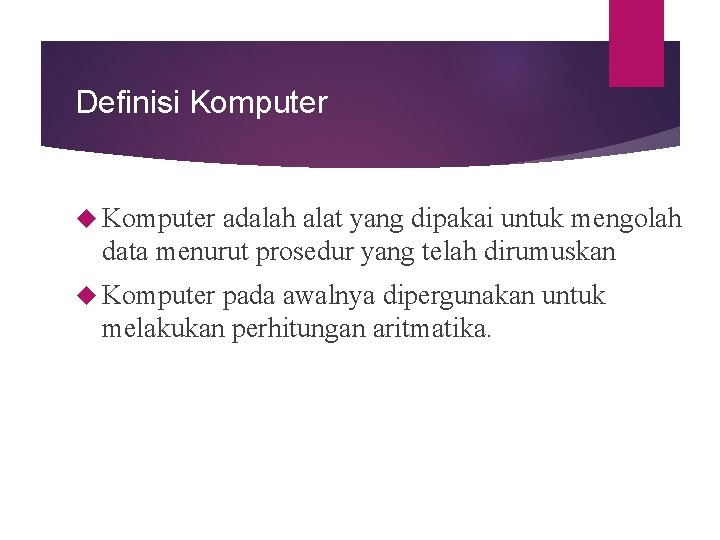 Definisi Komputer adalah alat yang dipakai untuk mengolah data menurut prosedur yang telah dirumuskan