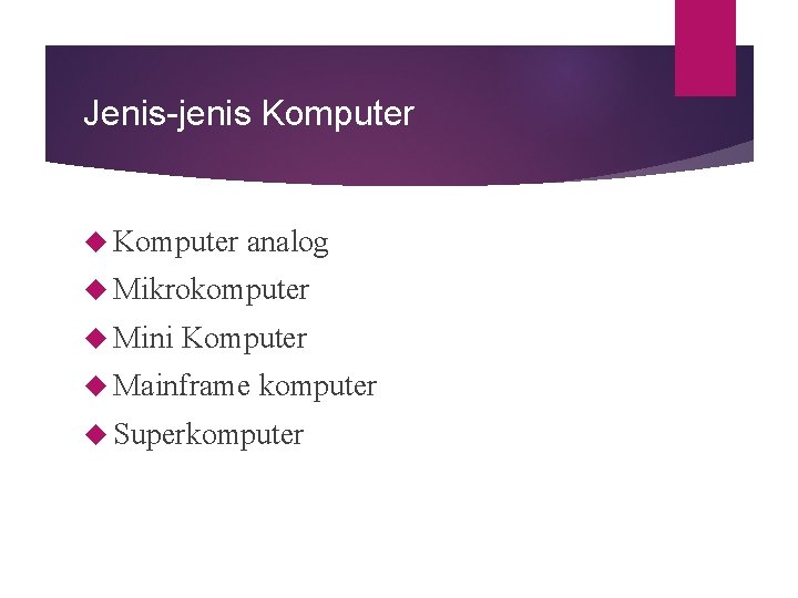 Jenis-jenis Komputer analog Mikrokomputer Mini Komputer Mainframe komputer Superkomputer 