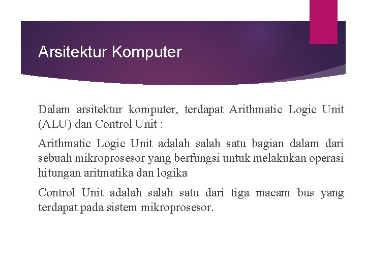 Arsitektur Komputer Dalam arsitektur komputer, terdapat Arithmatic Logic Unit (ALU) dan Control Unit :