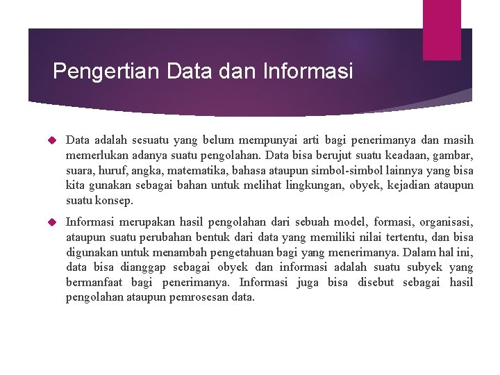 Pengertian Data dan Informasi Data adalah sesuatu yang belum mempunyai arti bagi penerimanya dan