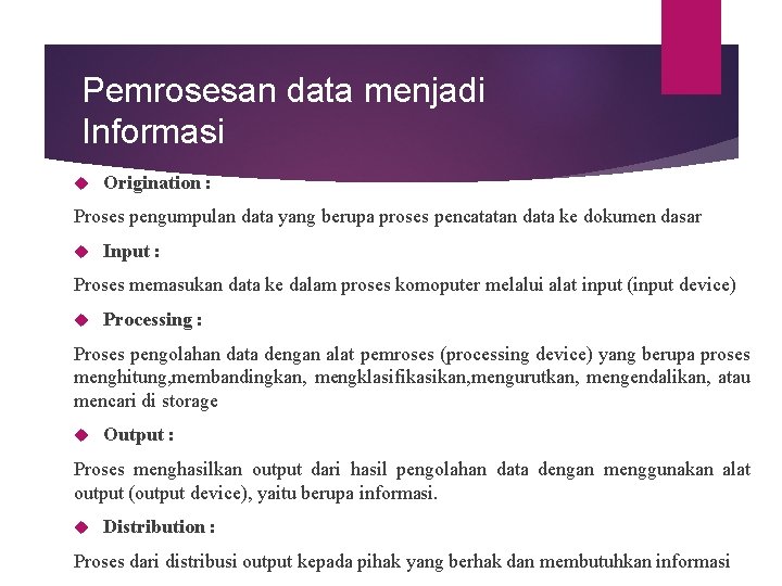 Pemrosesan data menjadi Informasi Origination : Proses pengumpulan data yang berupa proses pencatatan data