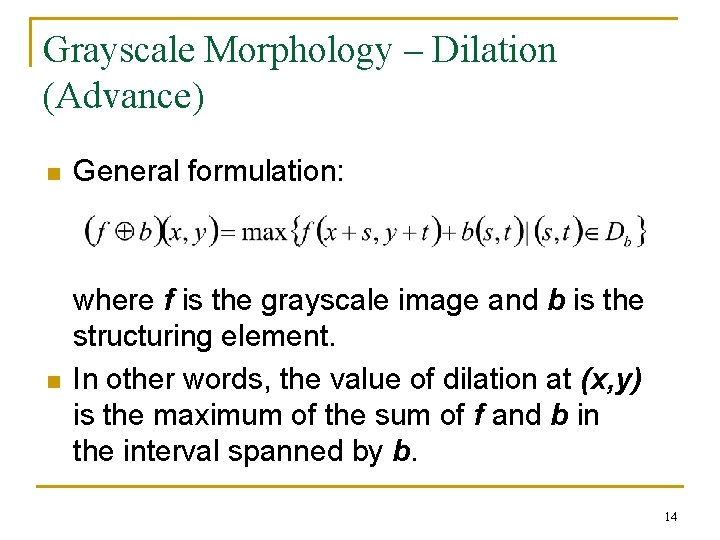 Grayscale Morphology – Dilation (Advance) n General formulation: n where f is the grayscale