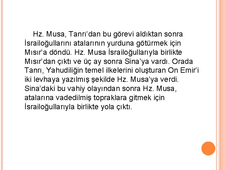 Hz. Musa, Tanrı’dan bu görevi aldıktan sonra İsrailoğullarını atalarının yurduna götürmek için Mısır’a döndü.